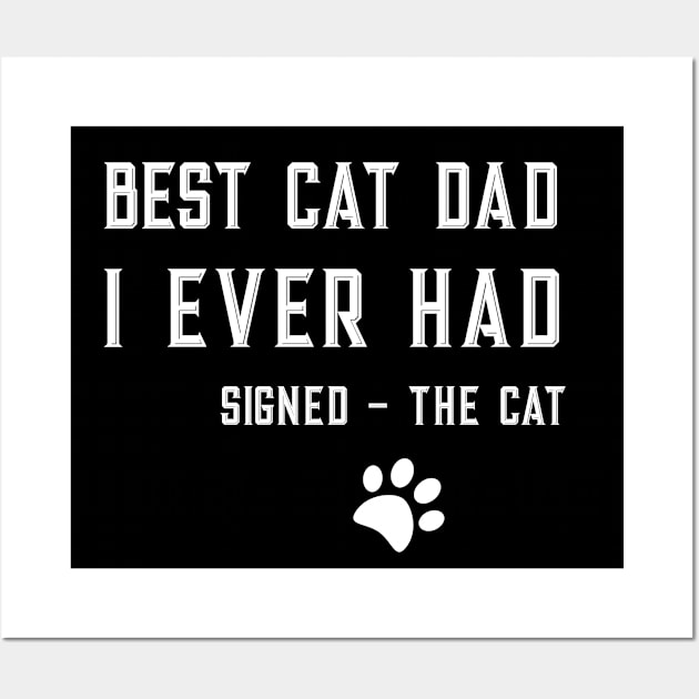 Best Cat Dad Ever - Signed The Cat Wall Art by letnothingstopyou